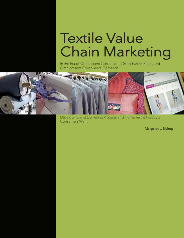 Cover of Textile value chain marketing : in the era of omnipotent consumers, omnichannel retail, and omnipresent compliance demands, developing and delivering apparel and home textile products consumers want